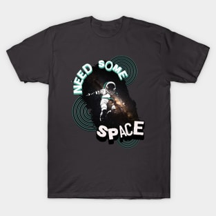 Need Some Space T-Shirt